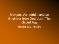 Morgan, Vanderbilt, and an Engineer from Dearborn: The Gilded Age PowerPoint PPT Presentation