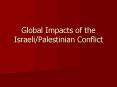 Global Impacts of the Israeli/Palestinian Conflict PowerPoint PPT Presentation