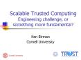 Scalable Trusted Computing Engineering challenge, or something more fundamental? PowerPoint PPT Presentation