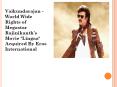 Vaikundarajan - World Wide Rights of Megastar Rajinikanth's Movie "Lingaa" Acquired By Eros International PowerPoint PPT Presentation