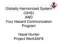 Globally Harmonized System (GHS) AND Your Hazard Communication Program  Hazel Hunter Project WorkSAFE PowerPoint PPT Presentation