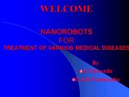 WELCOME NANOROBOTS FOR TREATMENT OF VARIOUS MEDICAL DISEASES