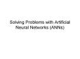 Solving Problems with Artificial Neural Networks (ANNs) PowerPoint PPT Presentation