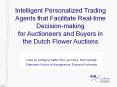Intelligent Personalized Trading Agents that Facilitate Real-time Decision-making for Auctioneers and Buyers in the Dutch Flower Auctions PowerPoint PPT Presentation