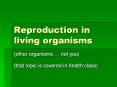 Reproduction in living organisms PowerPoint PPT Presentation