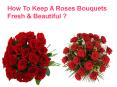 How to Keep a Rose Bouquet Fresh and Beautiful PowerPoint PPT Presentation