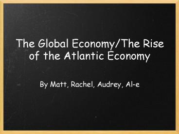 The Global Economy/The Rise of the Atlantic Economy