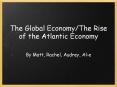 The Global Economy/The Rise of the Atlantic Economy PowerPoint PPT Presentation