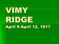 VIMY RIDGE April 9-April 12, 1917 PowerPoint PPT Presentation