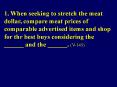 1. When seeking to stretch the meat dollar, compare meat prices of comparable advertised items and shop for thr best buys considering the ______ and the ______. (V-145) PowerPoint PPT Presentation