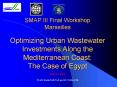 SMAP III Final Workshop Marseilles Optimizing Urban Wastewater Investments Along the Mediterranean Coast: The Case of Egypt PowerPoint PPT Presentation