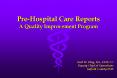 Pre-Hospital Care Reports A Quality Improvement Program PowerPoint PPT Presentation