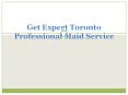 Get Expert Toronto Professional Maid Service PowerPoint PPT Presentation
