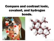 Compare and contrast ionic, covalent, and hydrogen bonds.