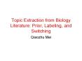 Topic Extraction from Biology Literature: Prior, Labeling, and Switching PowerPoint PPT Presentation