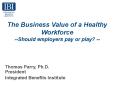 The Business Value of a Healthy Workforce --Should employers pay or play? -- PowerPoint PPT Presentation