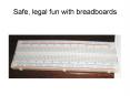 Safe, legal fun with breadboards PowerPoint PPT Presentation