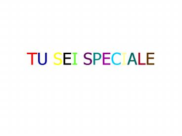 TU SEI SPECIALE