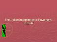 The Indian Independence Movement, to 1947 PowerPoint PPT Presentation