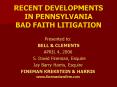 RECENT DEVELOPMENTS IN PENNSYLVANIA BAD FAITH LITIGATION PowerPoint PPT Presentation