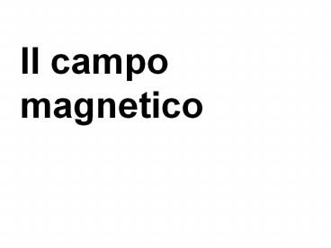 Il campo magnetico