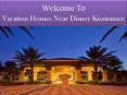 vacation homes near disney kissimmee (1) PowerPoint PPT Presentation