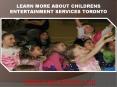 Learn More about Childrens Entertainment Services Toronto PowerPoint PPT Presentation