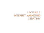 Lecture 2 Internet marketing strategy