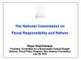 The National Commission on Fiscal Responsibility and Reform  Maya MacGuineas President, Committee for a Responsible Federal Budget Director, Fiscal Policy Program, New America Foundation July 28, 2010 PowerPoint PPT Presentation
