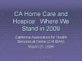 CA Home Care and Hospice: Where We Stand in 2009 PowerPoint PPT Presentation
