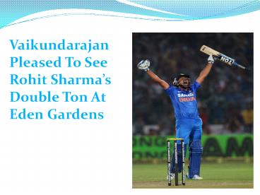 Vaikundarajan Pleased To See Rohit Sharma’s Double Ton At Eden Gardens