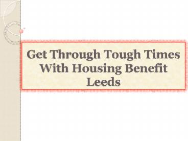 Get Through Tough Times With Housing Benefit Leeds