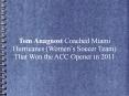 Tom Anagnost Coached Miami Hurricanes (Women’s Soccer Team) That Won the ACC Opener in 2011 PowerPoint PPT Presentation