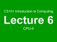 CS101 Introduction to Computing Lecture 6 CPU-II PowerPoint PPT Presentation