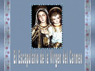 El Escapulario de la Virgen del Carmen
