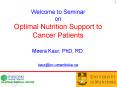 Welcome to Seminar on Optimal Nutrition Support to Cancer Patients Meera Kaur, PhD, RD. kaur@cc.umanitoba.ca PowerPoint PPT Presentation