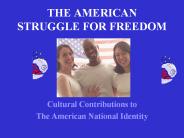 THE AMERICAN STRUGGLE FOR FREEDOM