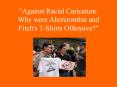 Against Racial Caricature: Why were Abercrombie and Fitch's T-Shirts Offensive? PowerPoint PPT Presentation