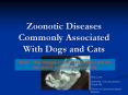 Zoonotic Diseases Commonly Associated With Dogs and Cats PowerPoint PPT Presentation