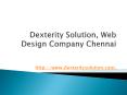 Dexterity Solution, Web Design Company Chennai, Web Development Company Chennai PowerPoint PPT Presentation