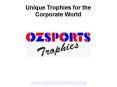 Choose Unique Trophies for the Corporate World - OzSports Trophies PowerPoint PPT Presentation