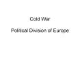 Cold War Political Division of Europe PowerPoint PPT Presentation