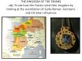THE KINGDOM OF THE FRANKS obj: To see how the Franks ruled their kingdom by looking at the assimilation of Gallo-Roman, Germanic and Christian influences PowerPoint PPT Presentation