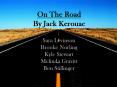 On The Road By Jack Kerouac Sara Levinson Brooke Norling Kyle Stewart Melinda Gravitt Ben Stillinger PowerPoint PPT Presentation