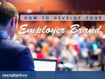 How to Develop Your Employer Brand