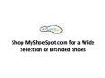 Shop MyShoeSpot.com for a Wide Selection of Branded Shoes PowerPoint PPT Presentation