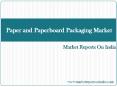 Paper and Paperboard Packaging Market in India PowerPoint PPT Presentation