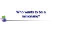 Who wants to be a millionaire? PowerPoint PPT Presentation