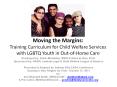 Moving the Margins: Training Curriculum for Child Welfare Services with LGBTQ Youth in Out-of-Home Care PowerPoint PPT Presentation