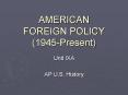 AMERICAN FOREIGN POLICY (1945-Present) PowerPoint PPT Presentation